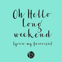 Closed for the Long Weekend
